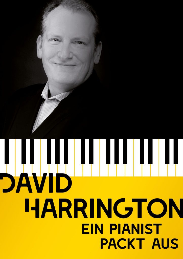 David Harrington „Ein Pianist packt aus“   Mein guter und langjähriger Freund David steht mit seinem ersten Soloprogramm auf der Bühne. Ich freue mich sehr und lege jedem, der einen unvergesslich unterhaltsamen Klavierabend erleben möchte, ...